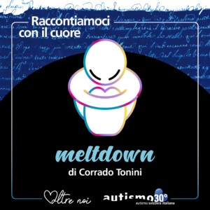 asi autismo svizzera italiana - raccontiamoci con il cuore - Corrado meltdown
